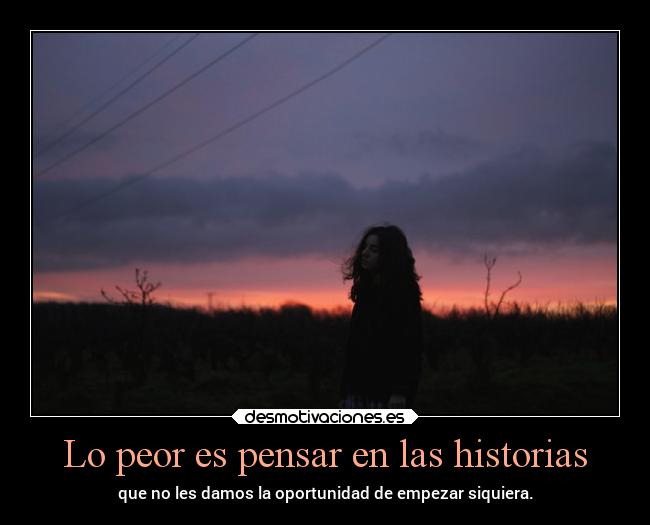 Lo peor es pensar en las historias - 