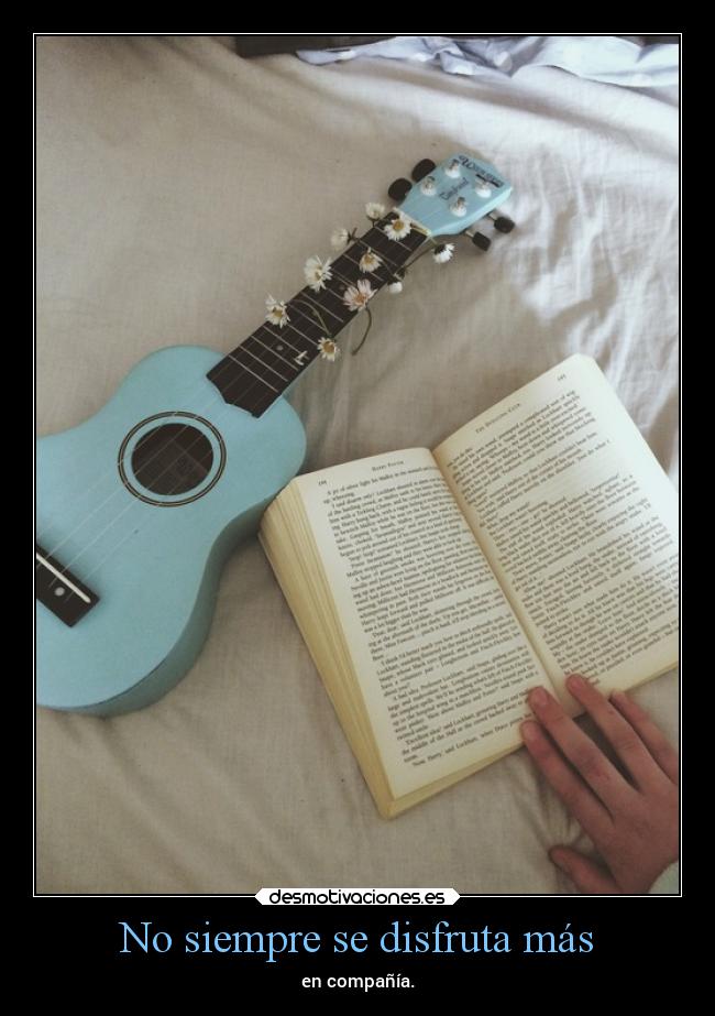 No siempre se disfruta más - en compañía.