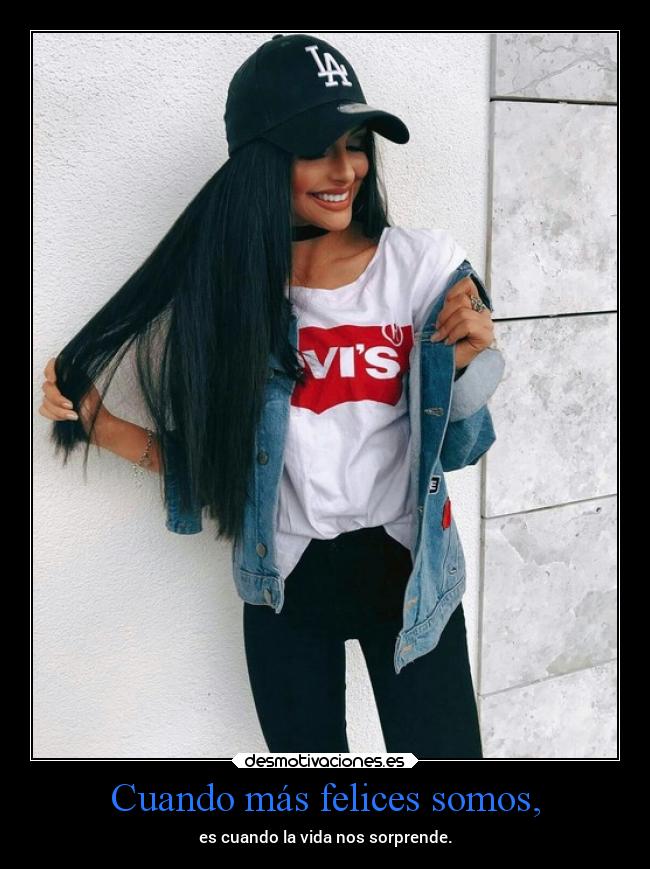 Cuando más felices somos, - es cuando la vida nos sorprende.