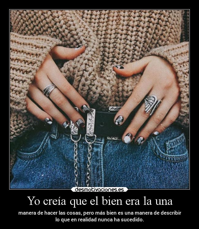 Yo creía que el bien era la una -