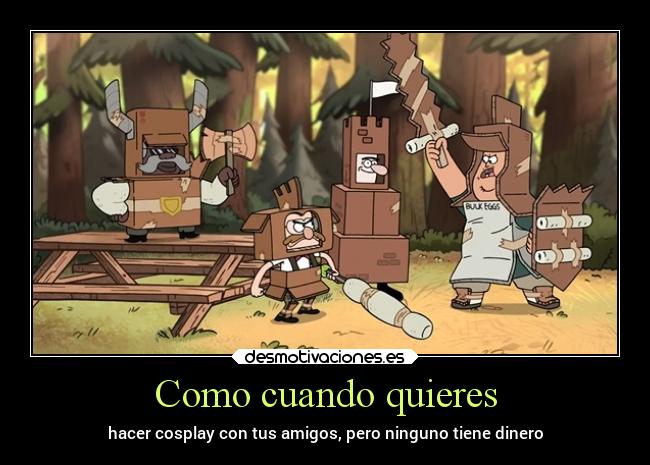 Como cuando quieres - hacer cosplay con tus amigos, pero ninguno tiene dinero