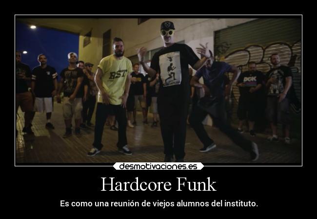 Hardcore Funk - Es como una reunión de viejos alumnos del instituto.