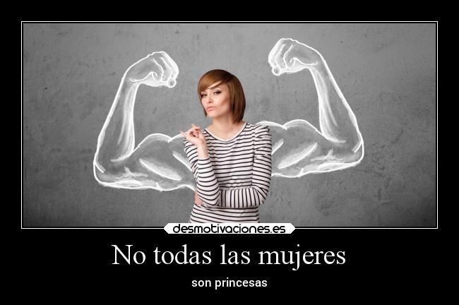 No todas las mujeres - son princesas