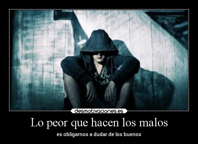 Lo peor que hacen los malos - 