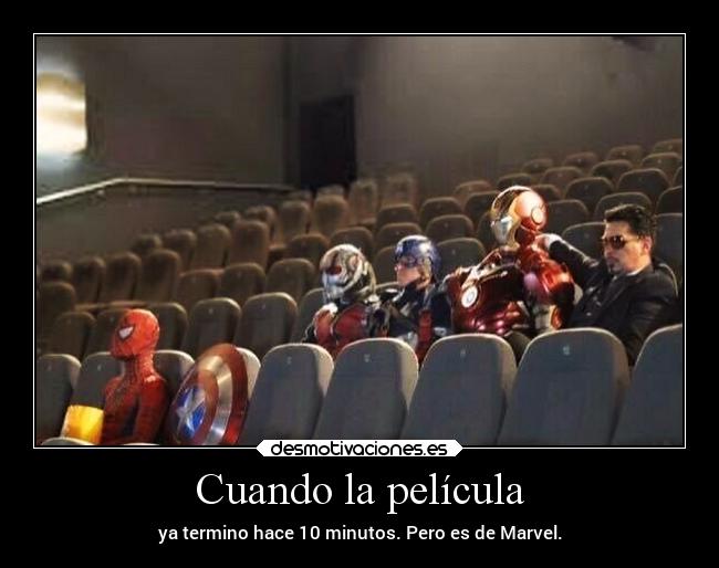 Cuando la película - ya termino hace 10 minutos. Pero es de Marvel.