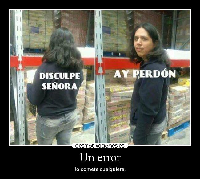 Un error - lo comete cualquiera.