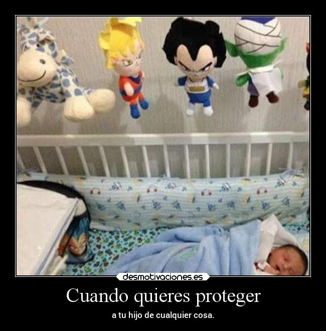 Cuando quieres proteger - a tu hijo de cualquier cosa.