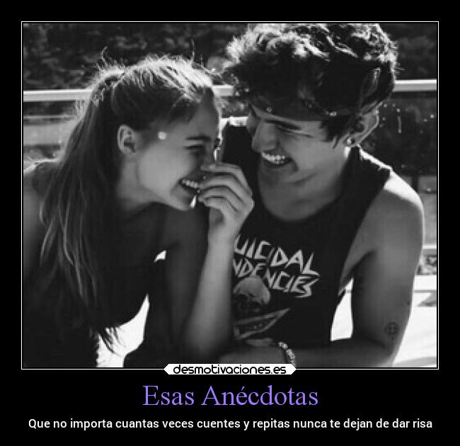 Esas Anécdotas - Que no importa cuantas veces cuentes y repitas nunca te dejan de dar risa