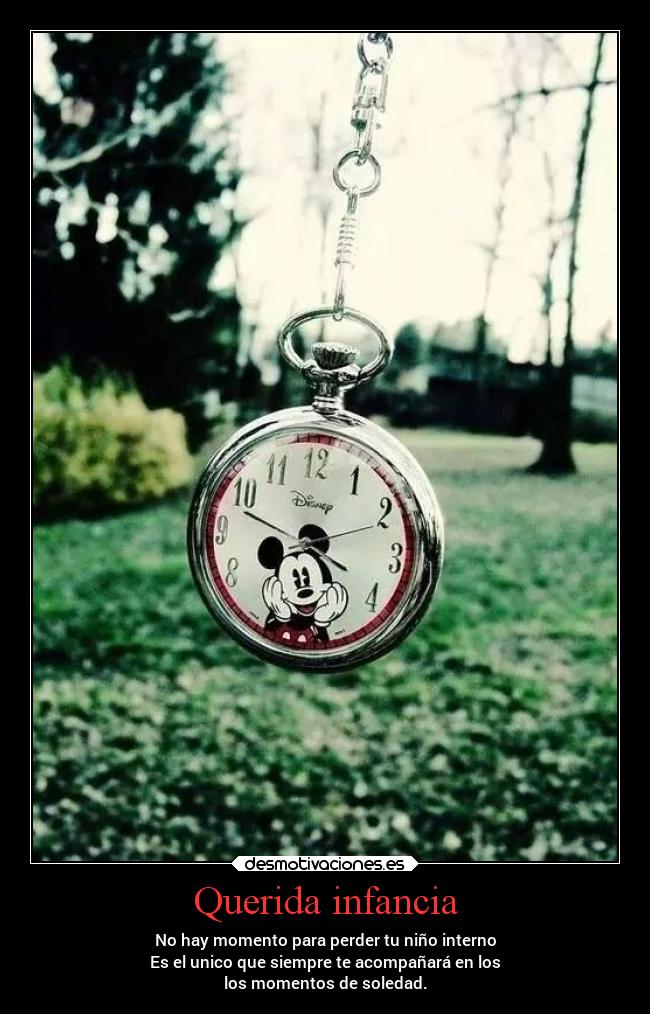 Querida infancia - No hay momento para perder tu niño interno
Es el unico que siempre te acompañará en los
los momentos de soledad.