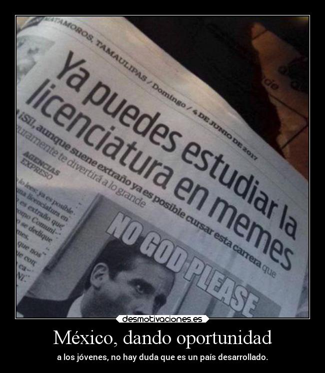 México, dando oportunidad - a los jóvenes, no hay duda que es un país desarrollado.