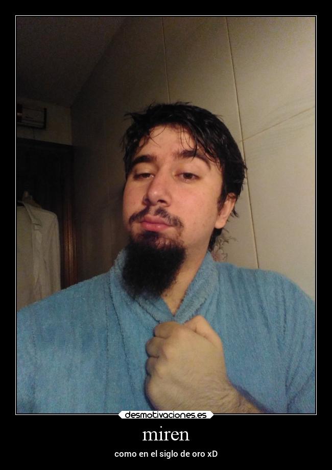 miren - como en el siglo de oro xD