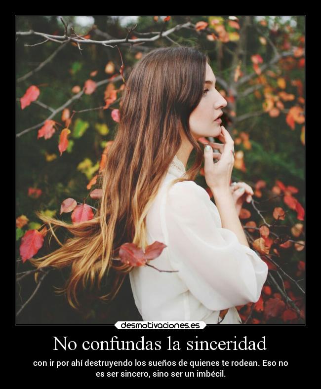 No confundas la sinceridad -