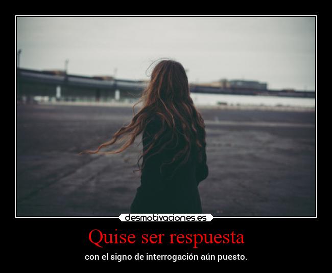 Quise ser respuesta -