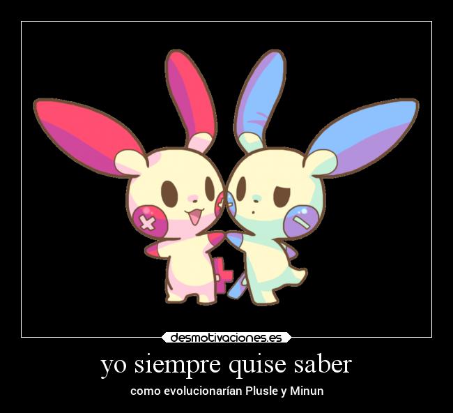 yo siempre quise saber - como evolucionarían Plusle y Minun