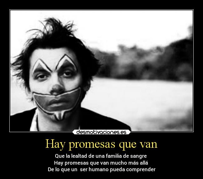 Hay promesas que van - Que la lealtad de una familia de sangre
Hay promesas que van mucho más allá
De lo que un ser humano pueda comprender