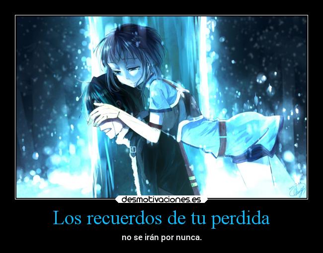 Los recuerdos de tu perdida -