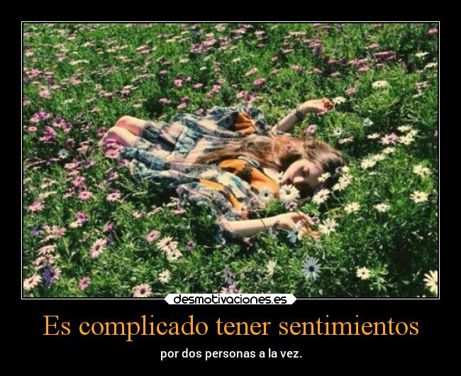 Es complicado tener sentimientos -