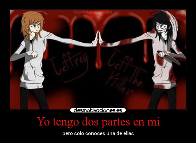 Yo tengo dos partes en mi - pero solo conoces una de ellas