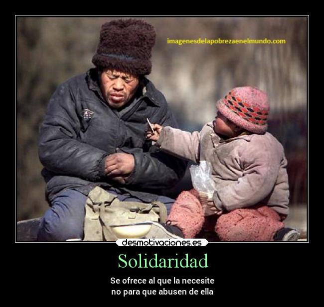 Solidaridad - Se ofrece al que la necesite
no para que abusen de ella