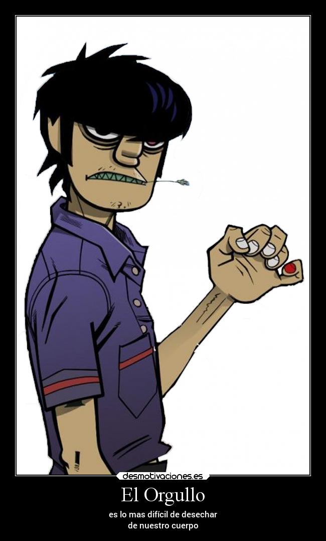 El Orgullo - es lo mas difícil de desechar
de nuestro cuerpo