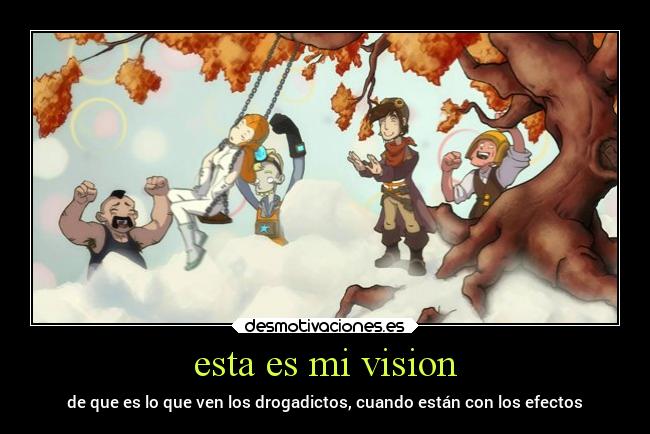 esta es mi vision - de que es lo que ven los drogadictos, cuando están con los efectos