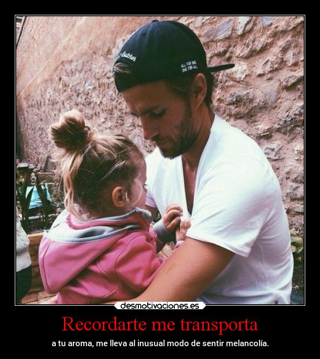 Recordarte me transporta - a tu aroma, me lleva al inusual modo de sentir melancolía.