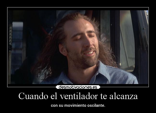Cuando el ventilador te alcanza - con su movimiento oscilante.