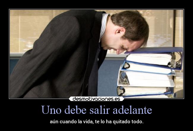Uno debe salir adelante -