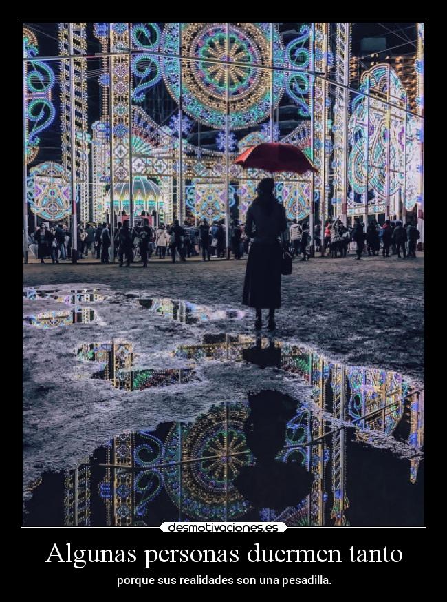 Algunas personas duermen tanto - porque sus realidades son una pesadilla.