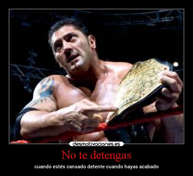 No te detengas - cuando estés cansado detente cuando hayas acabado