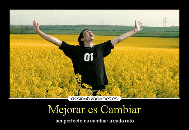 Mejorar es Cambiar - ser perfecto es cambiar a cada rato