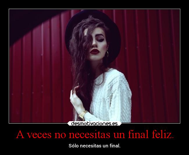 A veces no necesitas un final feliz. - 