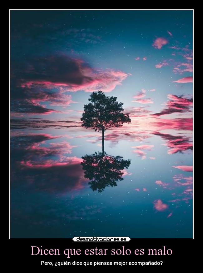 Dicen que estar solo es malo - Pero, ¿quién dice que piensas mejor acompañado?