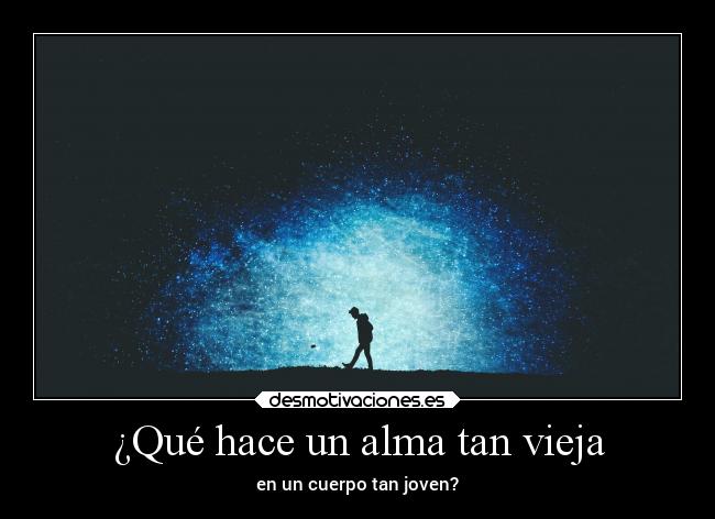 ¿Qué hace un alma tan vieja -