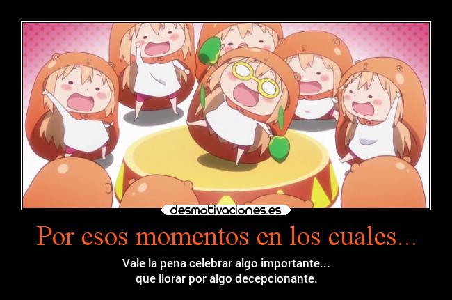Por esos momentos en los cuales... - 