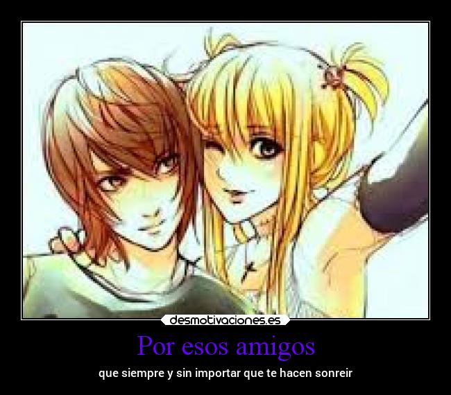 Por esos amigos - que siempre y sin importar que te hacen sonreir