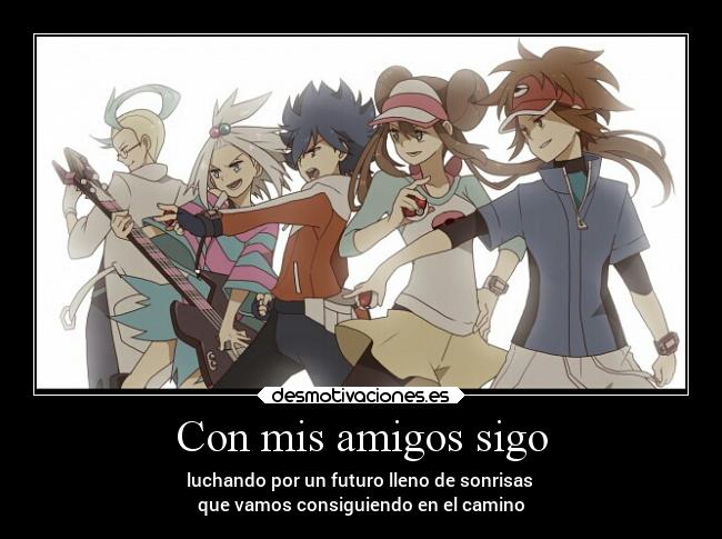 carteles amigos anime pokemon mundo amigos amistad sonrisa desmotivaciones