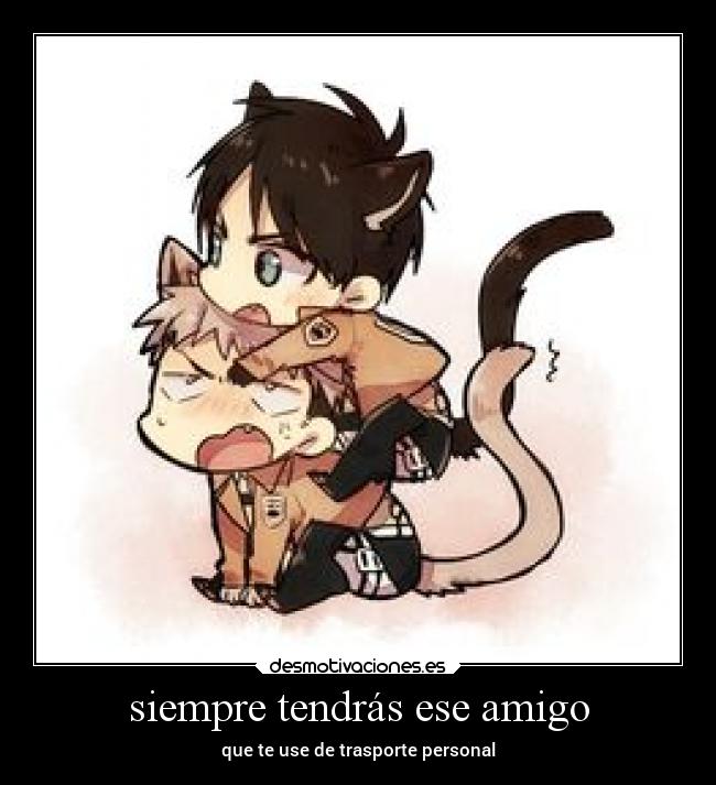 siempre tendrás ese amigo - que te use de trasporte personal