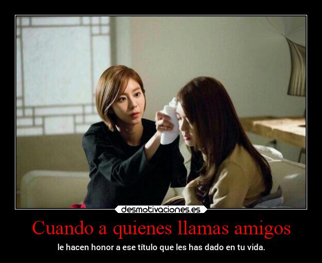 Cuando a quienes llamas amigos -