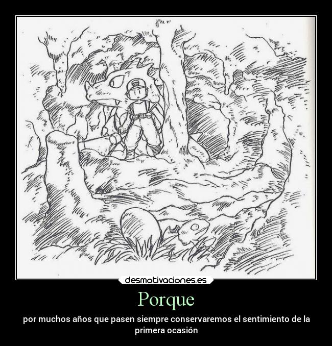 Porque - por muchos años que pasen siempre conservaremos el sentimiento de la
primera ocasión