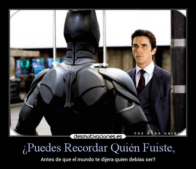 ¿Puedes Recordar Quién Fuiste, - Antes de que el mundo te dijera quien debías ser?