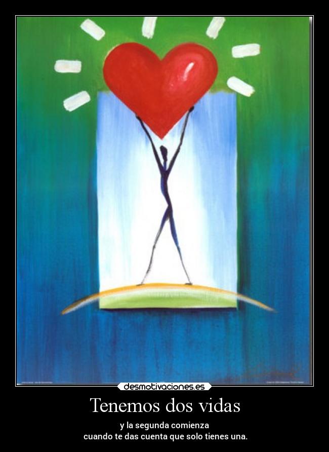 Tenemos dos vidas - y la segunda comienza
 cuando te das cuenta que solo tienes una.