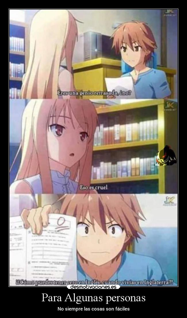 Para Algunas personas - No siempre las cosas son fáciles