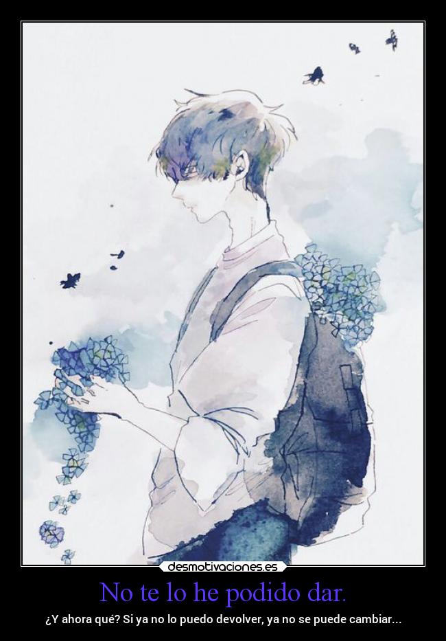 No te lo he podido dar. - ¿Y ahora qué? Si ya no lo puedo devolver, ya no se puede cambiar...