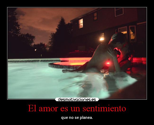 El amor es un sentimiento - que no se planea.