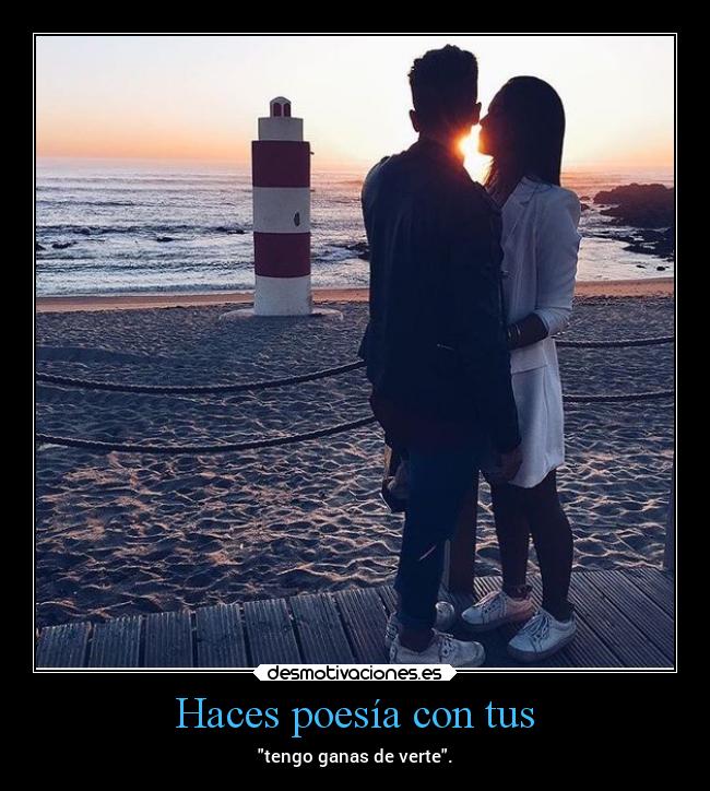 Haces poesía con tus -
