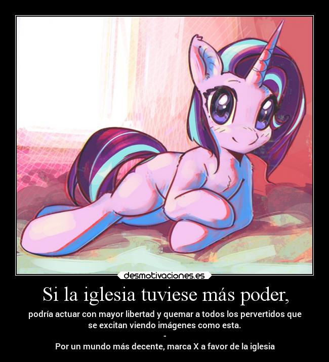 Si la iglesia tuviese más poder, - podría actuar con mayor libertad y quemar a todos los pervertidos que
se excitan viendo imágenes como esta.
-
Por un mundo más decente, marca X a favor de la iglesia