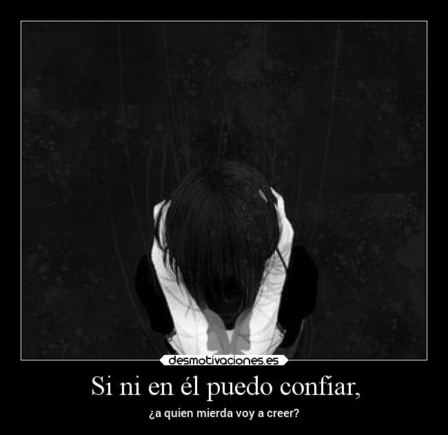 Si ni en él puedo confiar, -