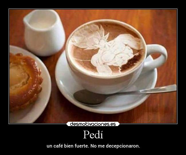 Pedí - un café bien fuerte. No me decepcionaron.