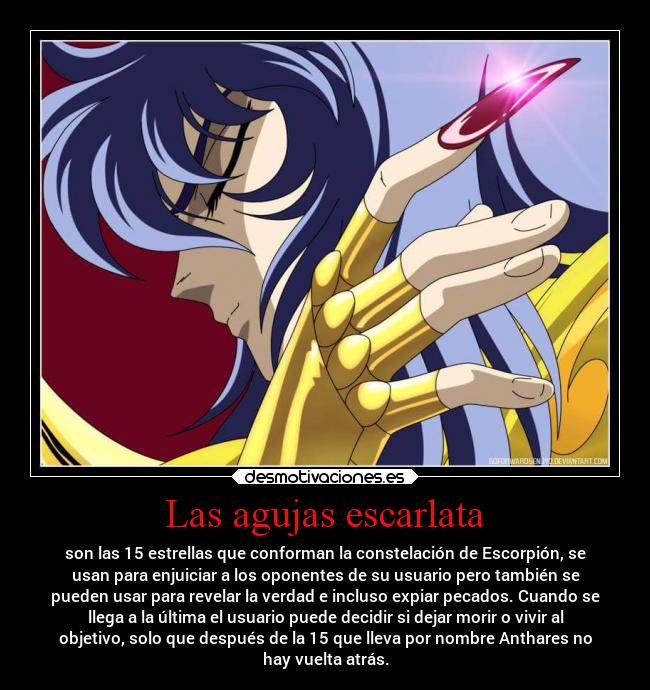 Las agujas escarlata - son las 15 estrellas que conforman la constelación de Escorpión, se
usan para enjuiciar a los oponentes de su usuario pero también se
pueden usar para revelar la verdad e incluso expiar pecados. Cuando se
llega a la última el usuario puede decidir si dejar morir o vivir al
objetivo, solo que después de la 15 que lleva por nombre Anthares no
hay vuelta atrás.